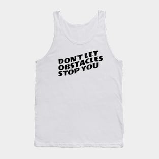 Don't Let Obstacles Stop You Tank Top